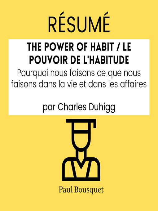 Title details for RÉSUMÉ--The Power of Habit / Le Pouvoir De L'Habitude by Paul Bousquet - Available